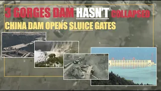 3 GORGES DAM HASN’T COLLAPSED - CHINA DAM OPENS SLUICE GATES