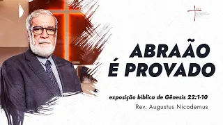 Abraão é Provado - Rev. Augustus Nicodemus (Gênesis 22:1-10)