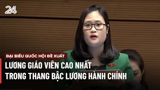 ĐBQH đề xuất lương giáo viên cao nhất trong thang bậc lương hành chính | VTV24