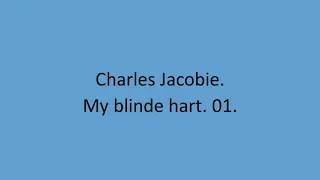 Charles Jacobie - My blinde hart. 01.