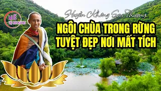 Ngôi chùa trong rừng tuyệt đẹp nơi sư Thích Minh Tuệ mất tích vừa qua