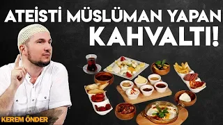 ATEİSTİ MÜSLÜMAN YAPAN KAHVALTI! / Kerem Önder