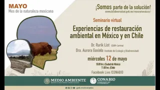 Experiencias de restauración ambiental en México y en Chile, Dr. Rurik List/ Dra. Aurora Gaxiola