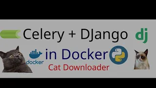 Celery + Django + Docker = Cat Downloader - Demo-проект, демонстрирующий принципы работы Celery