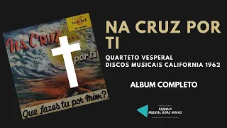 Na Cruz Por Ti - Quarteto Vesperal 1962