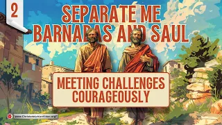 Separate Me Barnabas and Saul #2 'Meeting Challenges Courageously'