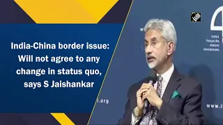 India-China border issue: Will not agree to any change in status quo, says S Jaishankar