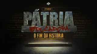 O FIM DA HISTÓRIA | PÁTRIA EDUCADORA - CAPÍTULO 1 | FILME COMPLETO