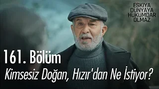 Kimsesiz Doğan, Hızır'dan ne istiyor? - Eşkıya Dünyaya Hükümdar Olmaz 161. Bölüm