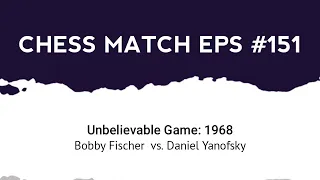 Unbelievable Game! Bobby Fischer vs Daniel Yanofsky (1968)