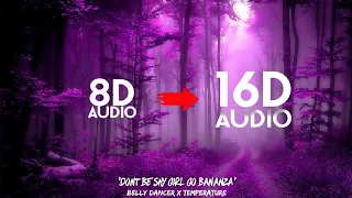 Belly Dancer x Temperature - Don't be shy girl go bananza [16D AUDIO | NOT 8D] | Tiktok Remix