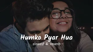 Humko Pyar Hua (slowed & reverb) musiq mixtape