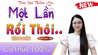 15 Phút Nghe Truyện Ngủ Cực Ngon Sâu Giấc | Một Lần Rồi Thôi Full - Truyện thực tế 2022 - mc thu huệ