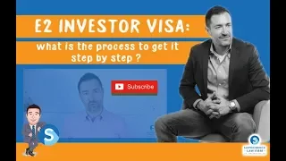 E2 Investor Visa: what is the process to get it step by step ?, Immigration Lawyer in California