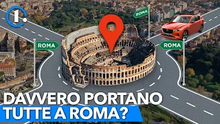 Anche la strada di casa TUA porta a Roma? TUTTA LA VERITÀ