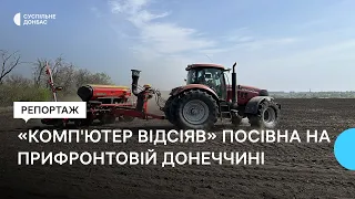 Під обстрілами, із боєприпасами на полях аграрії Донеччини почали посівну: скільки планують засіяти