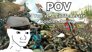 POV: You're a Confederate soldier during...