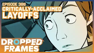 Critically Acclaimed Layoffs | Dropped Frames Episode 388