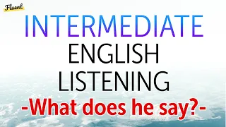 Intermediate English Listening 600 - What Does He say?