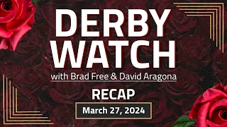 Derby Watch Recap | March 27, 2024