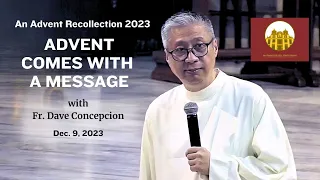 ADVENT COMES WITH A MESSAGE - An Advent Recollection with Fr. Dave Concepcion on Dec. 9, 2023