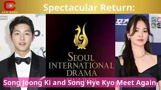 Spectacular Return: Song Joong Ki and Song Hye Kyo Meet Again - ACN News