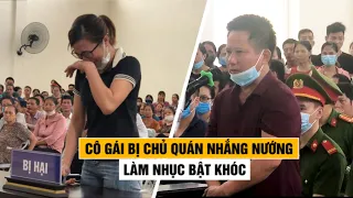 Cô gái bị chủ quán Nhắng nướng Hiền Thiện làm nhục bật khóc tại tòa