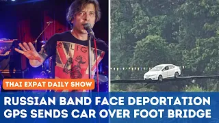 Thailand News - Russian Band Faces Deportation | GPS Gone Wrong | British Man Dies in Pattaya