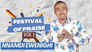 FESTIVAL OF PRAISE VOL 1 — NNAMDI EWENIGHI |Latest Nigerian Gospel Music 2024