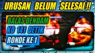 URUSAN Belum Selesai ?  BALAS DENDAM KO 141 DETIK . RONDE KE 1 .  KO GANAS !!