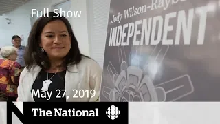 The National for May 27, 2019 — Independent Candidates, Regulating Big Tech, Raptors Tickets