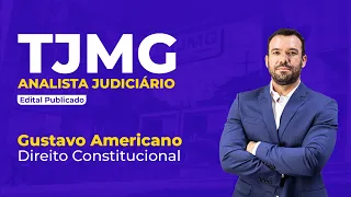 TJMG ANALISTA JUDICIÁRIO | Direito Constitucional - Gustavo Americano