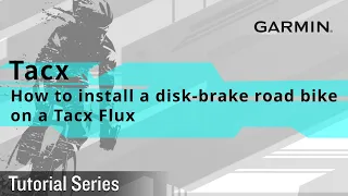Tutorial – Tacx：How to install a disk-brake road bike on a Tacx Flux