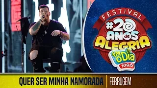 Quer Ser Minha Namorada - Ferrugem (Festival 20 anos de Alegria)