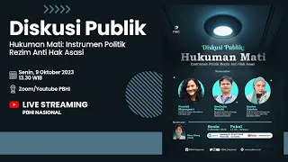 DISKUSI PUBLIK: "HUKUMAN MATI INSTRUMEN POLITIK REZIM ANTI HAK ASASI"