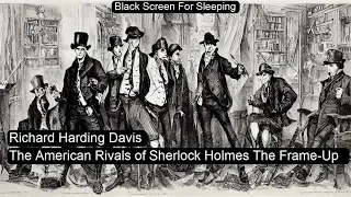 The American Rivals of Sherlock Holmes The Frame-Up by Richard Harding Davis Black Screen For Sleepi