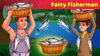 Fatty Fisherman |  English Story |  English Fairy Tales For Teens | Heart Touching Story