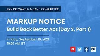 Ways and Means Committee Markup of Build Back Better Act (Day 2, Part 1)