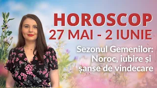 Horoscopul săptămânii 27 mai  - 2 iunie 2024