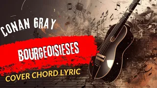 Play Guitar Along With Chords And Lyric Conan Gray Bourgeoisieses