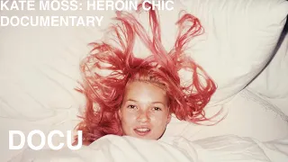 KATE MOSS: HEROIN CHIC | DOCUMENTARY