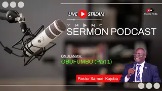 OBUFUMBO - PASTOR SAMUEL KAJOBA || SERMON PODCAST