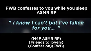 FWB confesses to you while you sleep (M4F ASMR RP)(Friends to lovers)(Confession)(FWB)