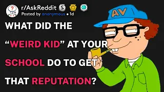 What did the “weird kid” at your school do to get that reputation? (r/AskReddit)