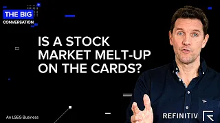 Is a Stock Market Melt-Up on the Cards? | The Big Conversation | Refinitiv