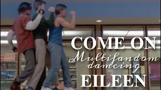 Come on Eileen // Multifandom dance scenes🕺🏻