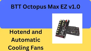 Octopus Max EZ v1.0 - Hotend and Automatic Cooling Fans