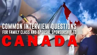 COMMON INTERVIEW QUESTIONS FOR FAMILY CLASS AND SPOUSAL SPONSORSHIP TO CANADA