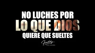 No luches por lo que Dios quiere que sueltes - Freddy DeAnda