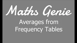 Averages from Frequency Tables (including Estimating the Mean)